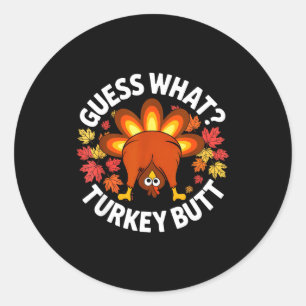Thanksgiving Funny Guess What Turkey Butt Funny Tu Classic Round Sticker