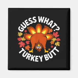 Thanksgiving Funny Guess What Turkey Butt Funny Tu Magnet