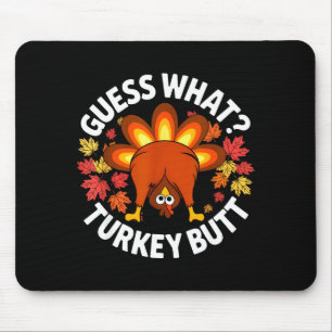 Thanksgiving Funny Guess What Turkey Butt Funny Tu Mouse Mat