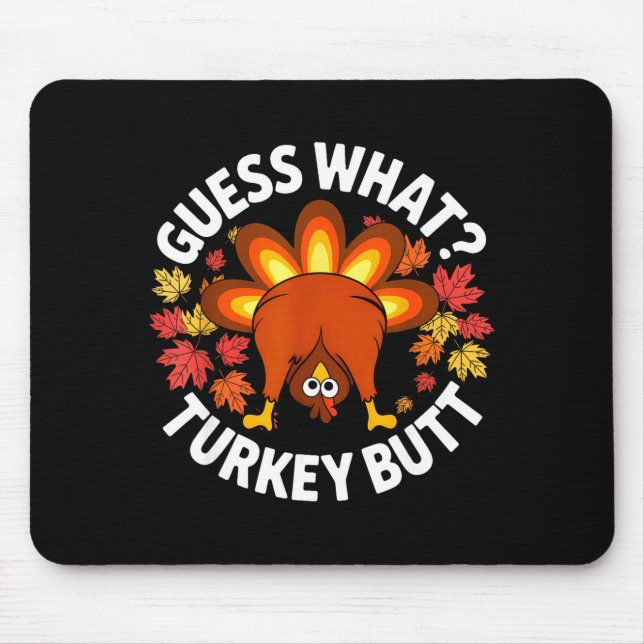 Thanksgiving Funny Guess What Turkey Butt Funny Tu Mouse Mat (Front)