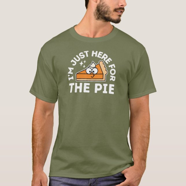 Thanksgiving Funny I'm Just Here For The Pie T-Shirt (Front)