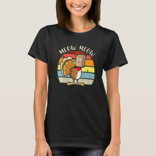 Thanksgiving Funny Turkey Fake Cat Meow Kitty Cats T-Shirt
