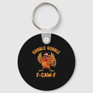 Thanksgiving Funny Turkey Gobble Gobble F Caw F 1 Key Ring