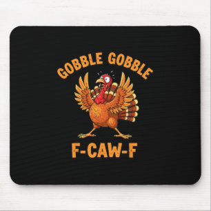 Thanksgiving Funny Turkey Gobble Gobble F Caw F 1 Mouse Mat