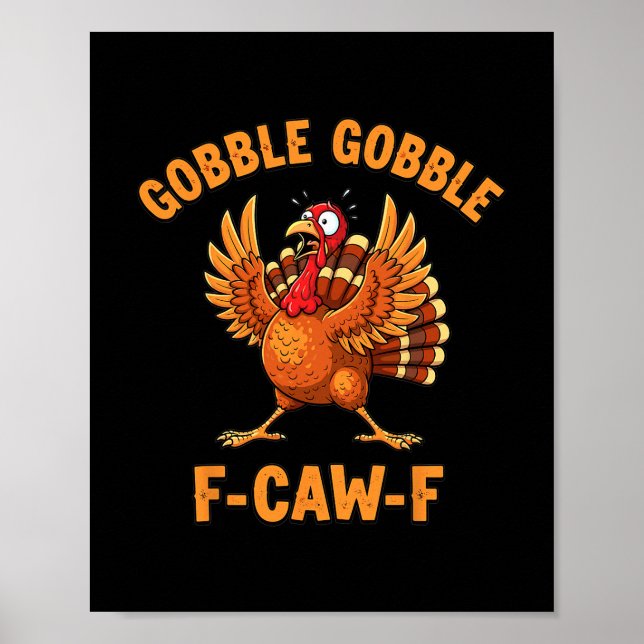 Thanksgiving Funny Turkey Gobble Gobble F Caw F 1  Poster (Front)