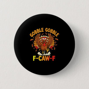 Thanksgiving Funny Turkey Gobble Gobble F Caw F 6 Cm Round Badge