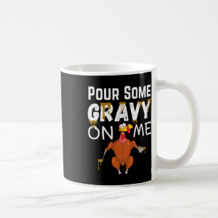Thanksgiving Funny Turkey Pour Some Gravy On Me Me Coffee Mug