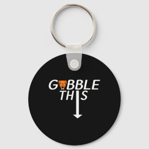 Thanksgiving Gobble This Funny Turkey Adult Humor Key Ring