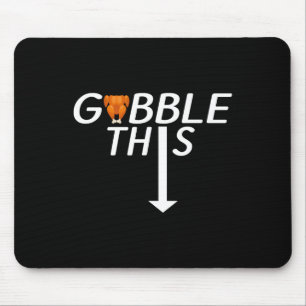 Thanksgiving Gobble This Funny Turkey Adult Humor Mouse Mat