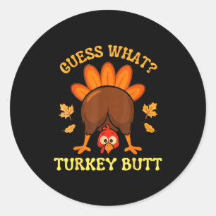 Thanksgiving Guess What Turkey Butt Funny Men Wome Classic Round Sticker
