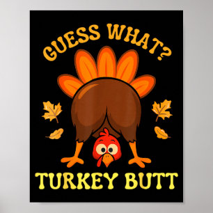 Thanksgiving Guess What Turkey Butt Funny Men Wome Poster
