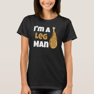 Thanksgiving Holiday I'm A Leg Man Turkey Drumstic T-Shirt