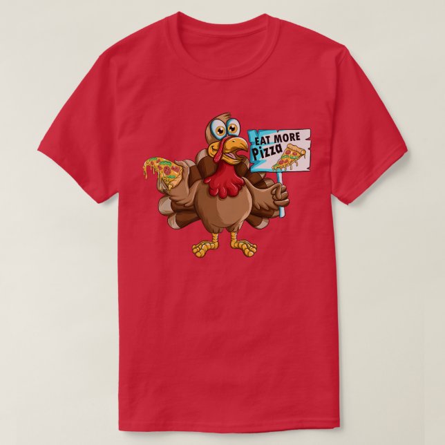 Thanksgiving Holiday Turkey Fast Food Eat More Piz T-Shirt (Design Front)