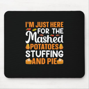 Thanksgiving I Am Just Here For Potatos Mouse Mat