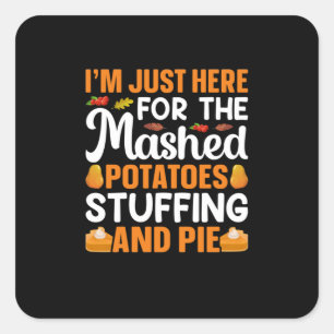 Thanksgiving I Am Just Here For Potatos Square Sticker