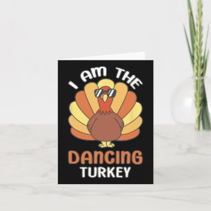 Thanksgiving I Am The Dancing Turkey Card