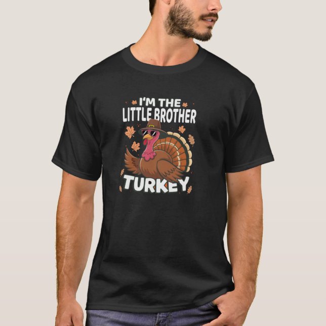 Thanksgiving I m The Little Brother Turkey Family  T-Shirt (Front)