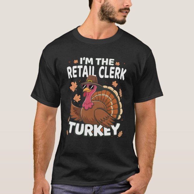 Thanksgiving I m The Retail Clerk Turkey Family Sw T-Shirt (Front)