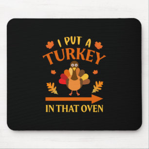 Thanksgiving I Put A Turkey In That Over Mouse Mat