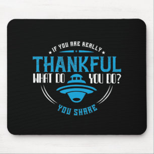 Thanksgiving -If You Are Really Thankful You Share Mouse Mat