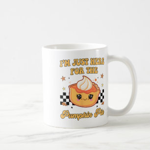 Thanksgiving I'm Just Here For The Pumpkin Pie Tod Coffee Mug