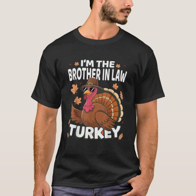 Thanksgiving I'm The Brother In Law Turkey Family T-Shirt (Front)