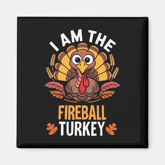 Thanksgiving I'm The Firebyll Turkey Funny Matchin Magnet (Front)