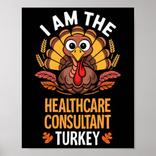 Thanksgiving I'm The Healthcare Consultant Turkey Poster