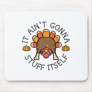 Thanksgiving It Aint Gonna Stuff Itself Turkey Men Mouse Mat