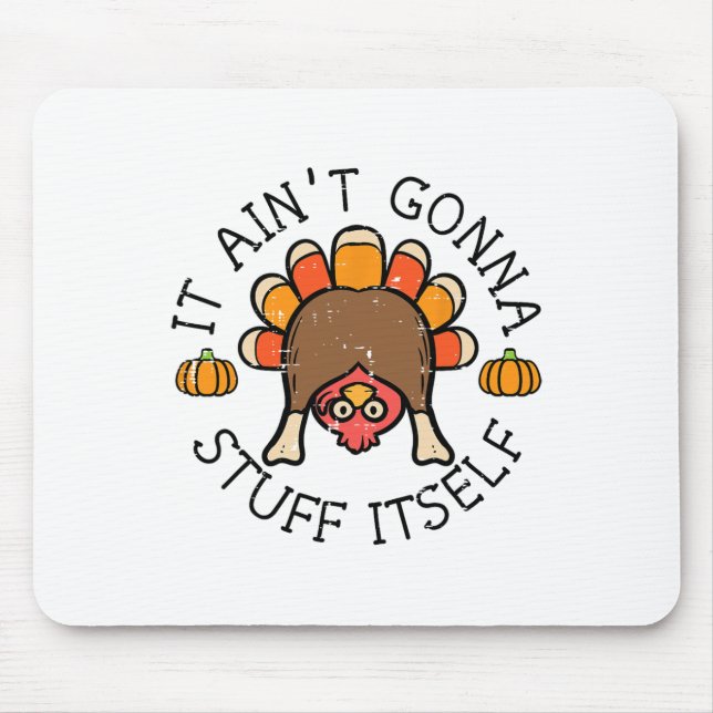 Thanksgiving It Aint Gonna Stuff Itself Turkey Men Mouse Mat (Front)