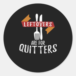 Thanksgiving Leftovers Are For Quitters Classic Ae Classic Round Sticker