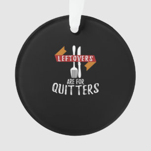 Thanksgiving Leftovers Are For Quitters Classic Ae Ornament
