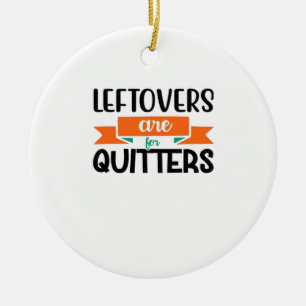 Thanksgiving Leftovers Are For Quitters Classic Ceramic Tree Decoration