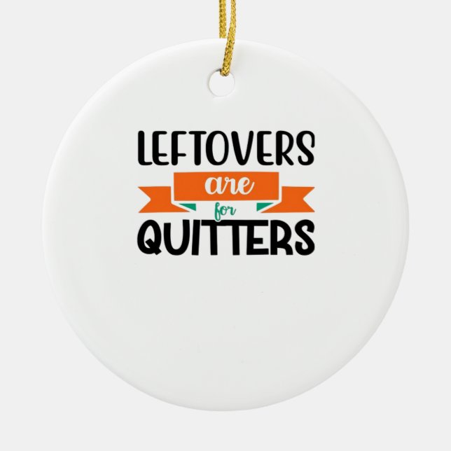 Thanksgiving Leftovers Are For Quitters Classic Ceramic Tree Decoration (Front)