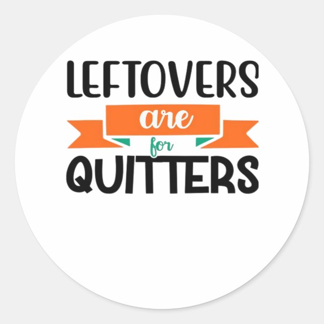 Thanksgiving Leftovers Are For Quitters Classic Classic Round Sticker (Front)