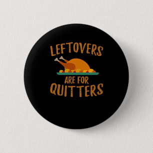 Thanksgiving Leftovers Are For Quitters Classic Co 6 Cm Round Badge