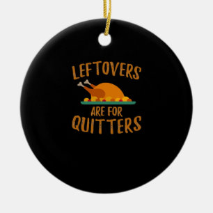 Thanksgiving Leftovers Are For Quitters Classic Co Ceramic Tree Decoration