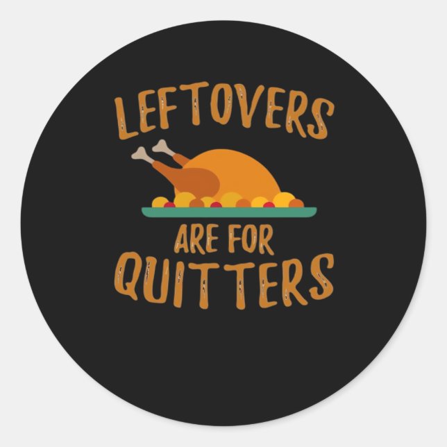 Thanksgiving Leftovers Are For Quitters Classic Co Classic Round Sticker (Front)