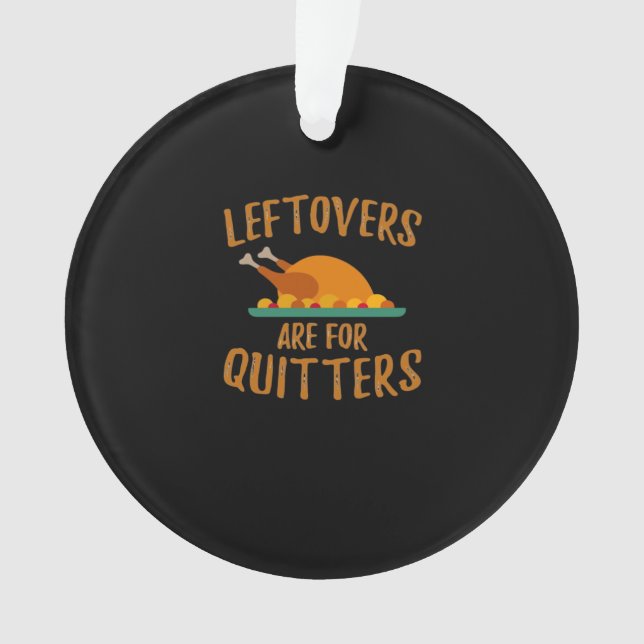 Thanksgiving Leftovers Are For Quitters Classic Co Ornament (Front)
