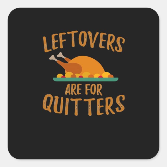 Thanksgiving Leftovers Are For Quitters Classic Co Square Sticker (Front)
