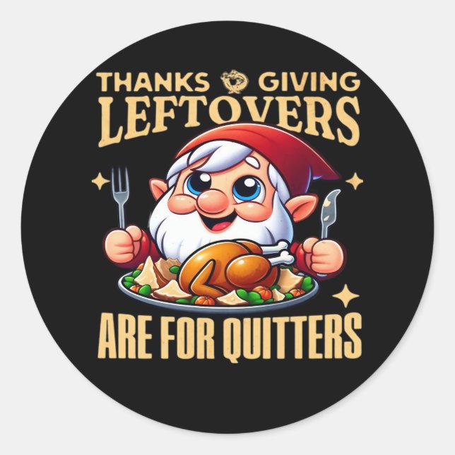 Thanksgiving Leftovers Are For Quitters Classic Cr Classic Round Sticker (Front)