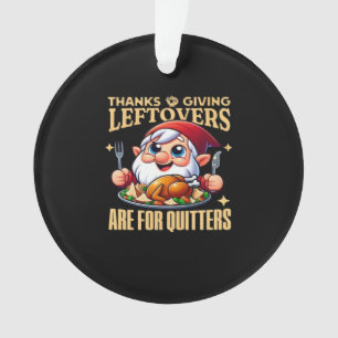 Thanksgiving Leftovers Are For Quitters Classic Cr Ornament