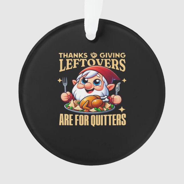 Thanksgiving Leftovers Are For Quitters Classic Cr Ornament (Front)
