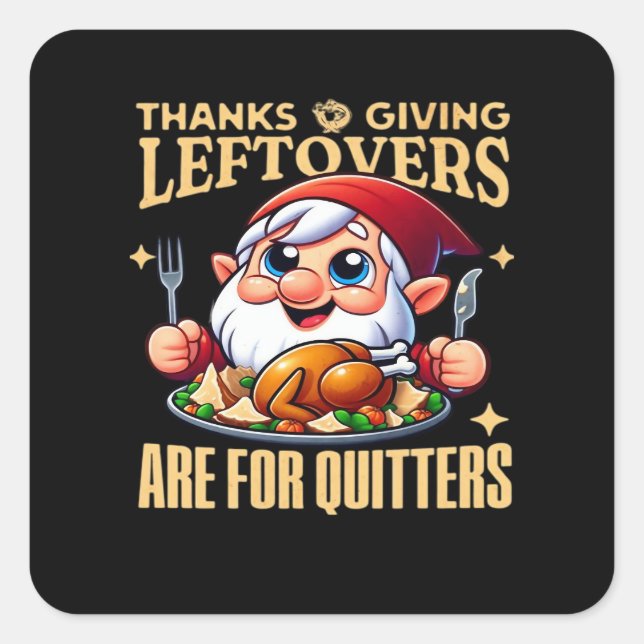 Thanksgiving Leftovers Are For Quitters Classic Cr Square Sticker (Front)