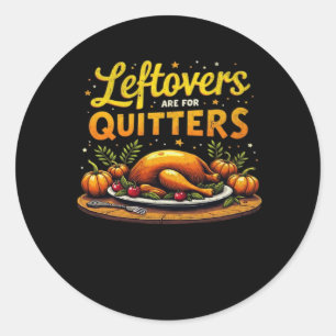Thanksgiving Leftovers Are For Quitters Classic Fu Classic Round Sticker