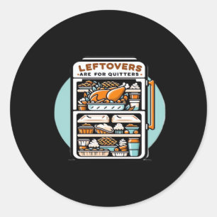 Thanksgiving Leftovers Are For Quitters Classic Fu Classic Round Sticker