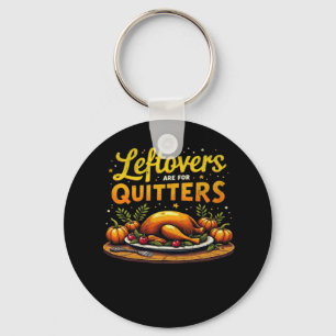 Thanksgiving Leftovers Are For Quitters Classic Fu Key Ring