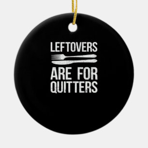 Thanksgiving Leftovers Are For Quitters Classic Mi Ceramic Tree Decoration