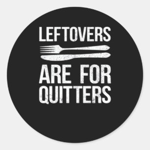 Thanksgiving Leftovers Are For Quitters Classic Mi Classic Round Sticker