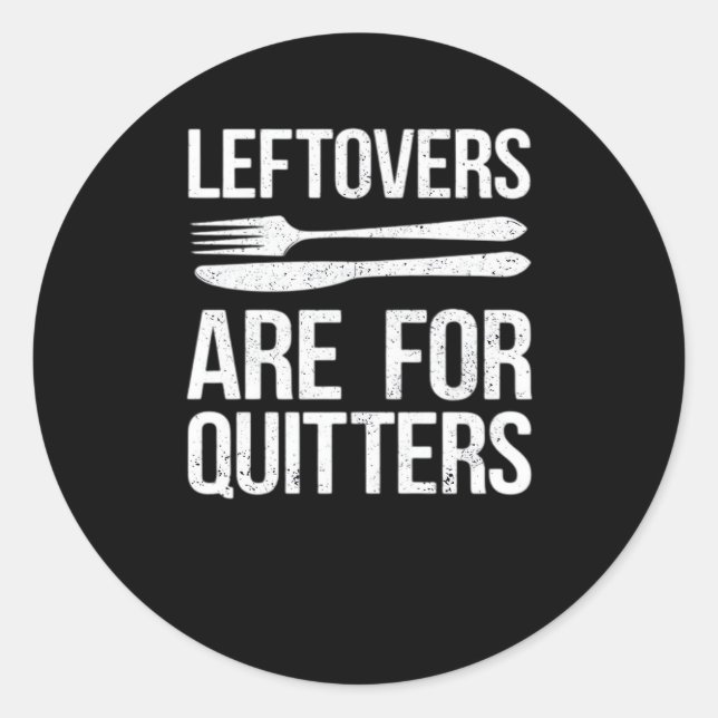 Thanksgiving Leftovers Are For Quitters Classic Mi Classic Round Sticker (Front)
